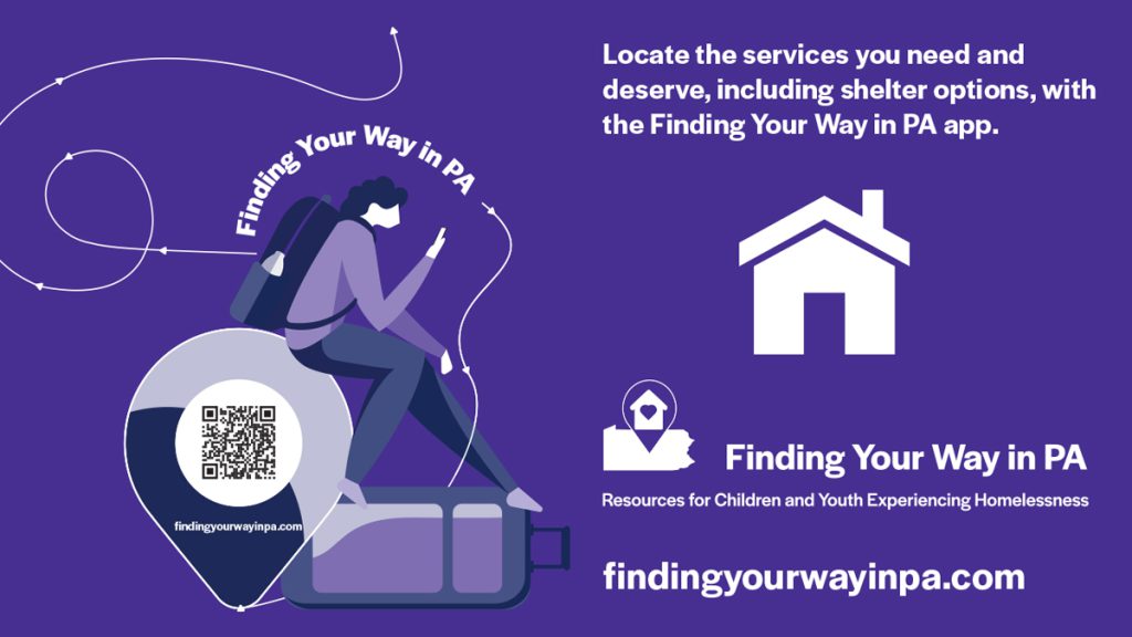 Locate the services you need and deserve, including shelter options, with the Finding Your Way in PA app. Visit findingyourwayinpa.com
