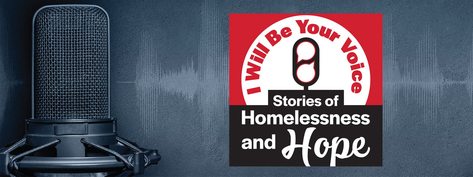 I Will Be Your Voice - Stories of Homelessness and Hope podcast