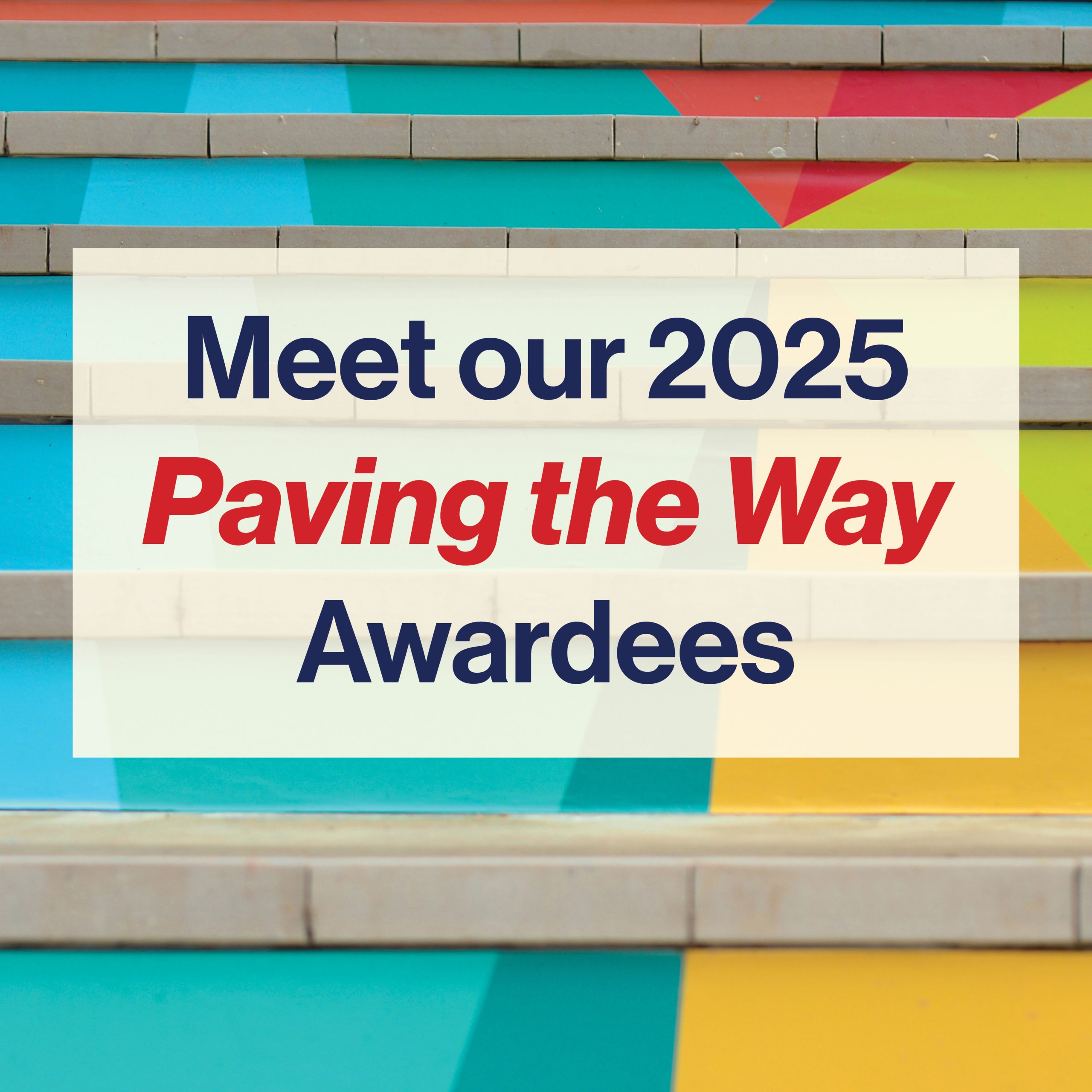 Meet our 2025 Paving the Way Awardees