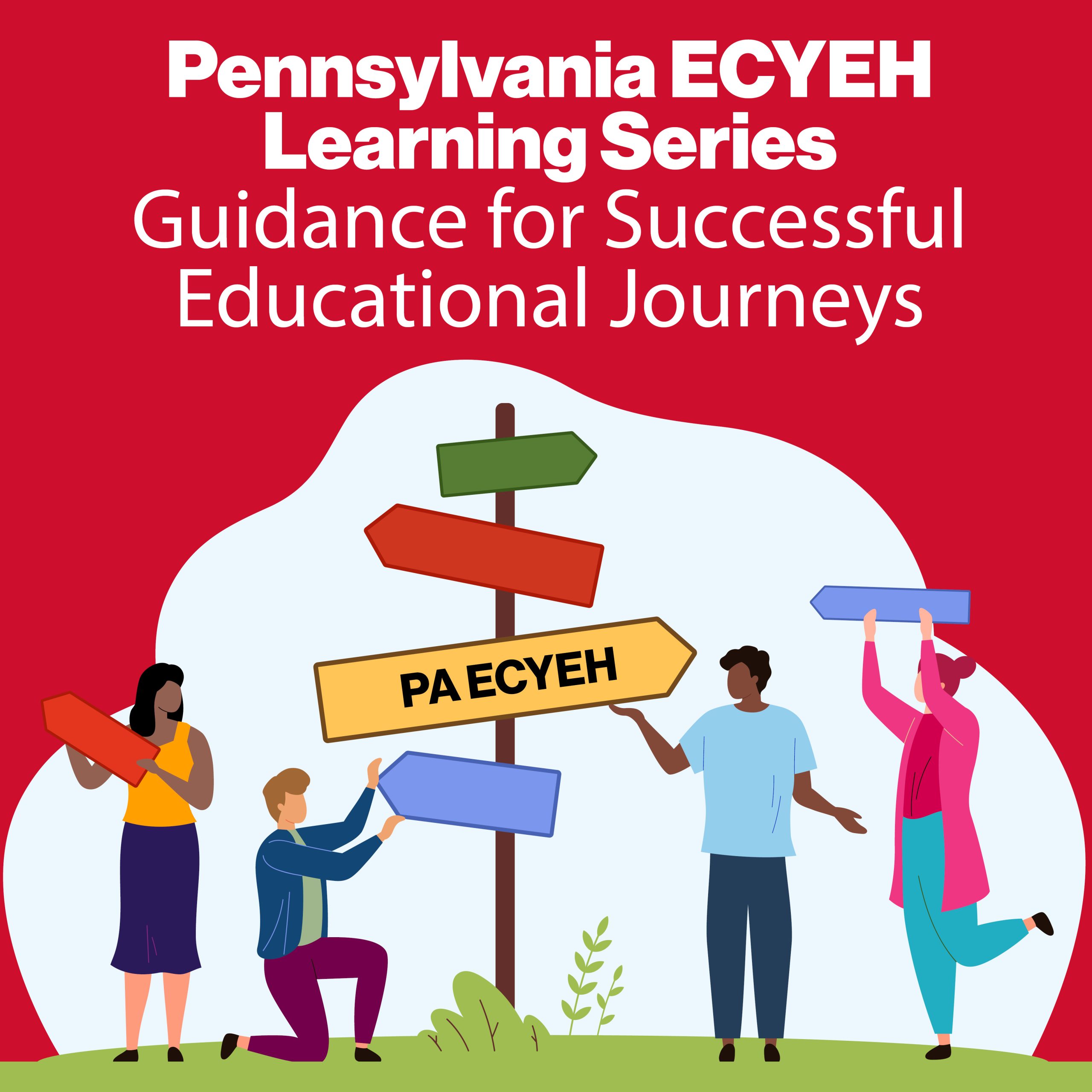 Pennsylvania ECYEH Learning Series: Guidance for Successful Educational Journeys